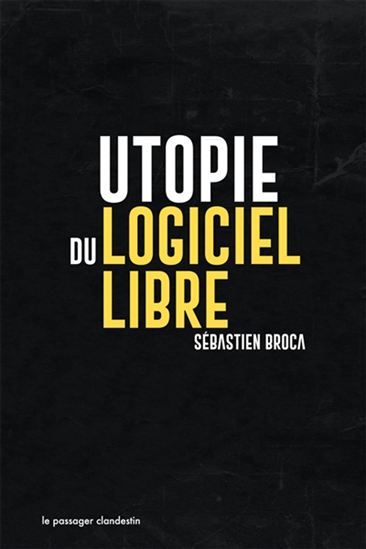 Utopie du logiciel libre de Sébastien Broca