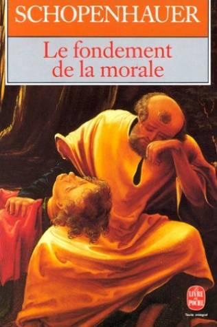 Schopenhauer « Le fondement de la morale »